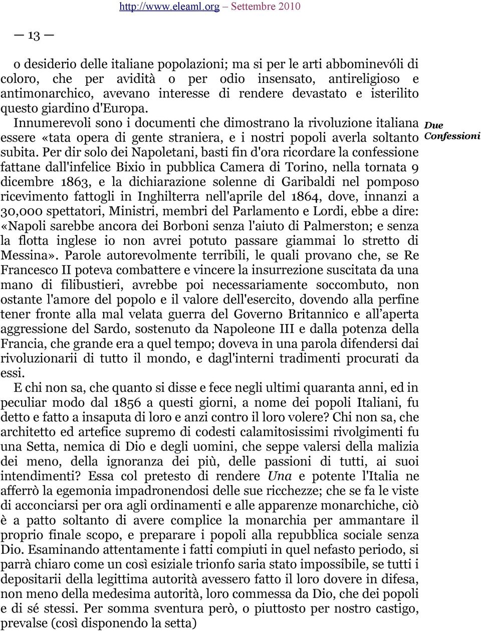 Per dir solo dei Napoletani, basti fin d'ora ricordare la confessione fattane dall'infelice Bixio in pubblica Camera di Torino, nella tornata 9 dicembre 1863, e la dichiarazione solenne di Garibaldi