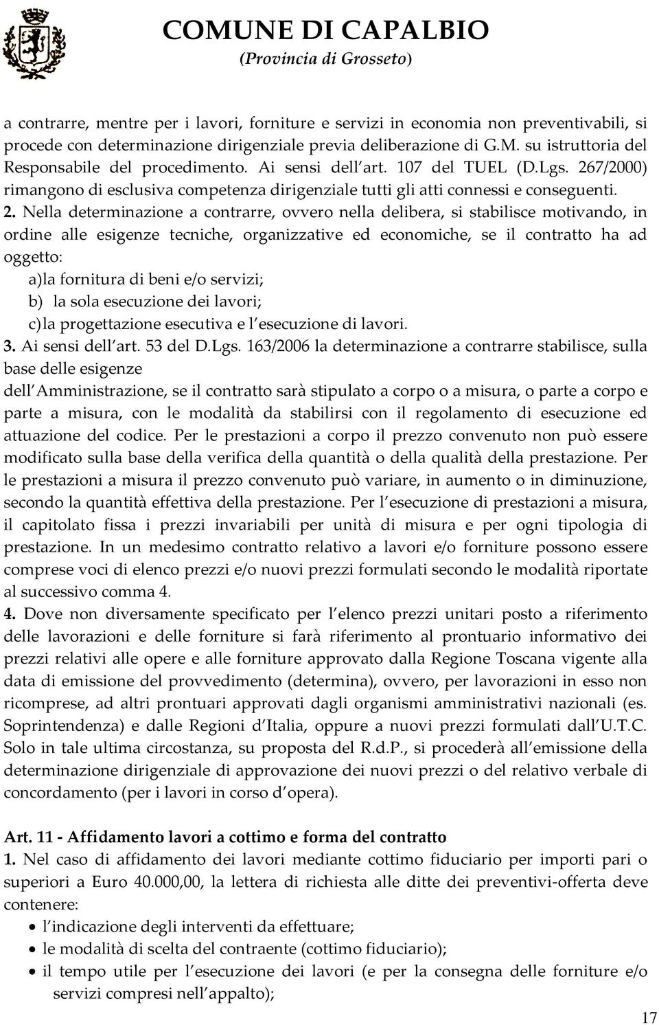 7/2000) rimangono di esclusiva competenza dirigenziale tutti gli atti connessi e conseguenti. 2.