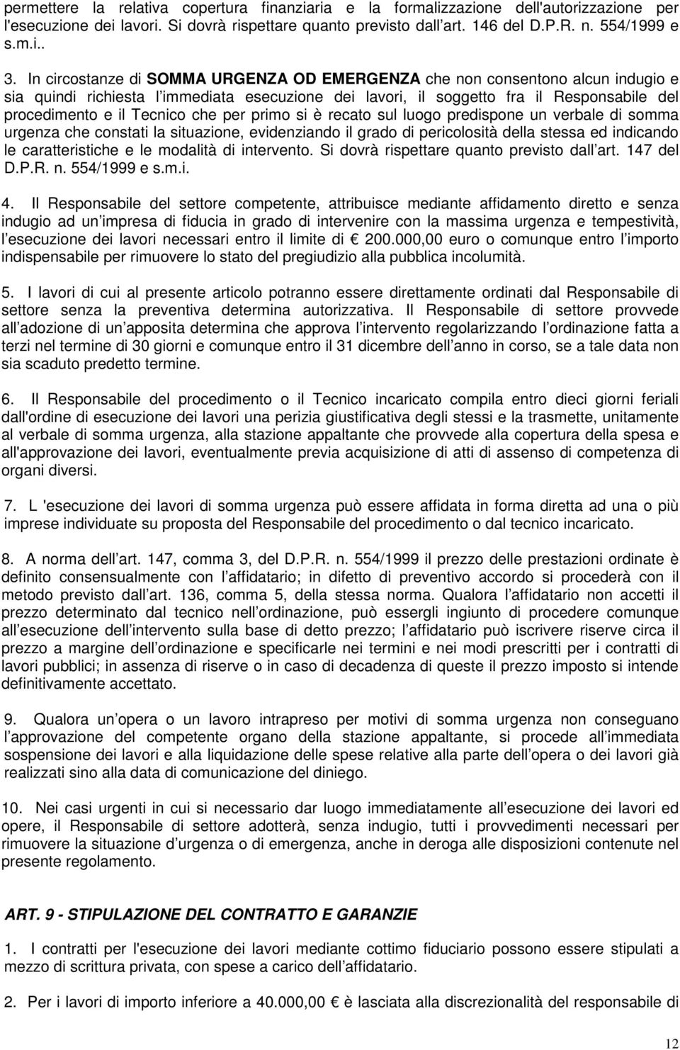 che per primo si è recato sul luogo predispone un verbale di somma urgenza che constati la situazione, evidenziando il grado di pericolosità della stessa ed indicando le caratteristiche e le modalità