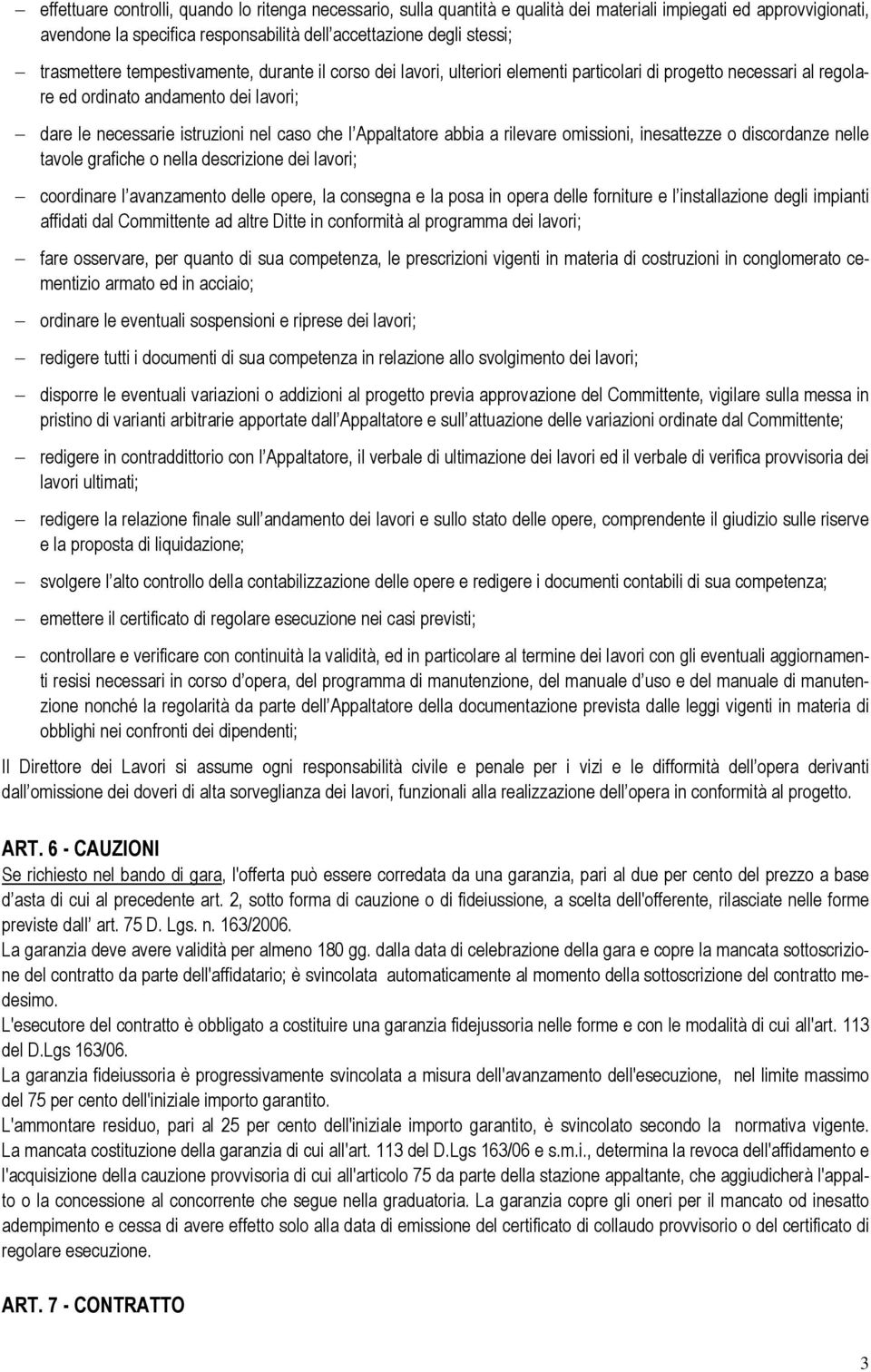 l Appaltatore abbia a rilevare omissioni, inesattezze o discordanze nelle tavole grafiche o nella descrizione dei lavori; coordinare l avanzamento delle opere, la consegna e la posa in opera delle