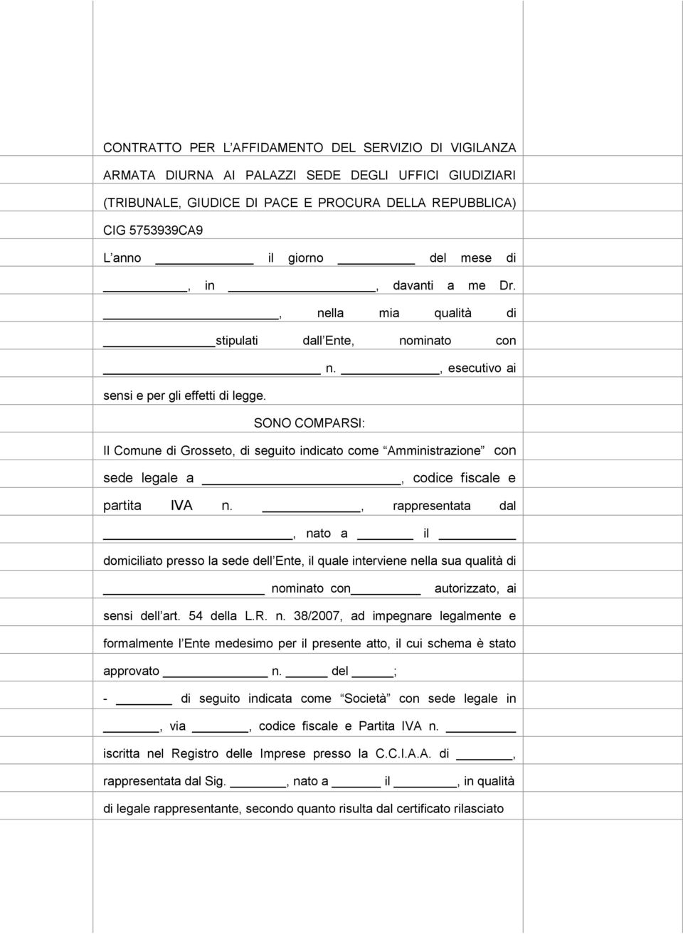 SONO COMPARSI: Il Comune di Grosseto, di seguito indicato come Amministrazione con sede legale a, codice fiscale e partita IVA n.