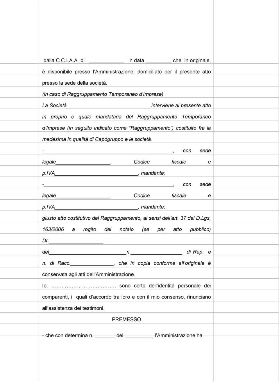 ) costituito fra la medesima in qualità di Capogruppo e le società. -, con sede legale, Codice fiscale e p.iva, mandante; -, con sede legale, Codice fiscale e p.