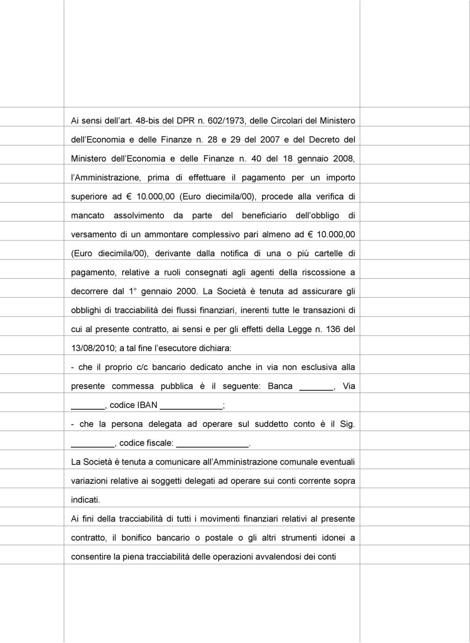 000,00 (Euro diecimila/00), procede alla verifica di mancato assolvimento da parte del beneficiario dell obbligo di versamento di un ammontare complessivo pari almeno ad 10.