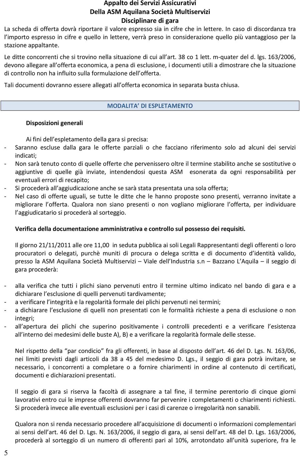 Le ditte concorrenti che si trovino nella situazione di cui all art. 38 co 1 lett. m-quater del d. lgs.