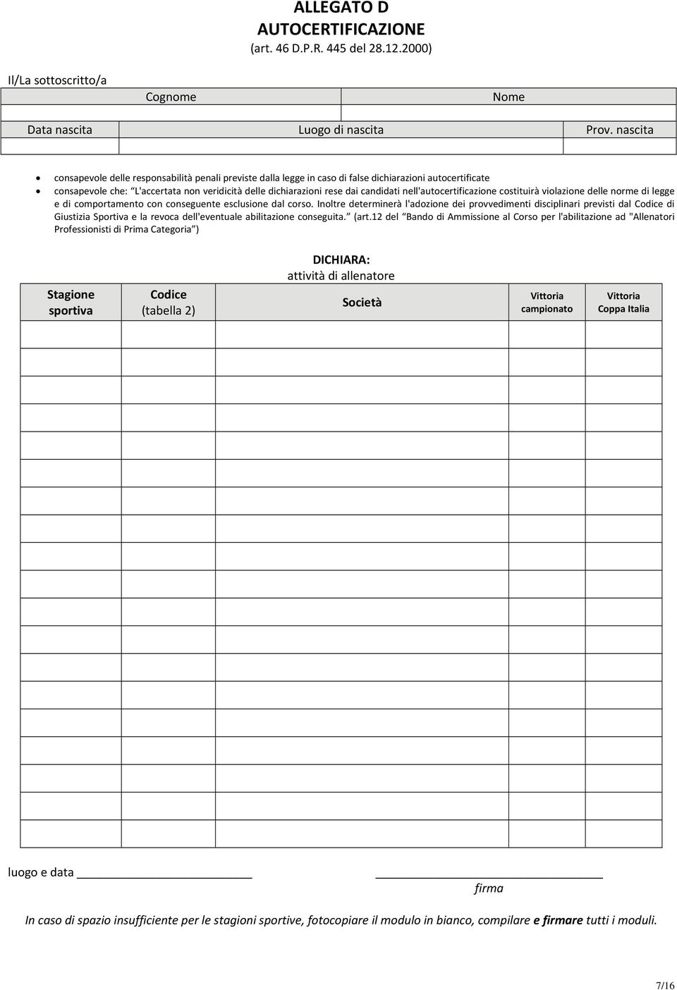 nell'autocertificazione costituirà violazione delle norme di legge e di comportamento con conseguente esclusione dal corso.