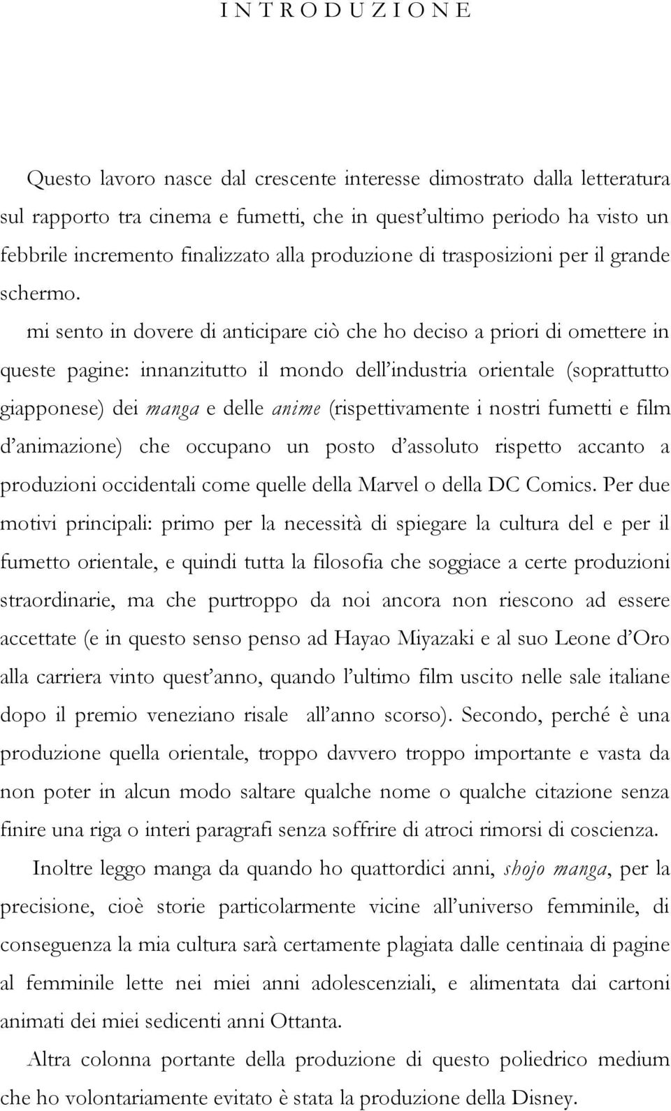 mi sento in dovere di anticipare ciò che ho deciso a priori di omettere in queste pagine: innanzitutto il mondo dell industria orientale (soprattutto giapponese) dei manga e delle anime