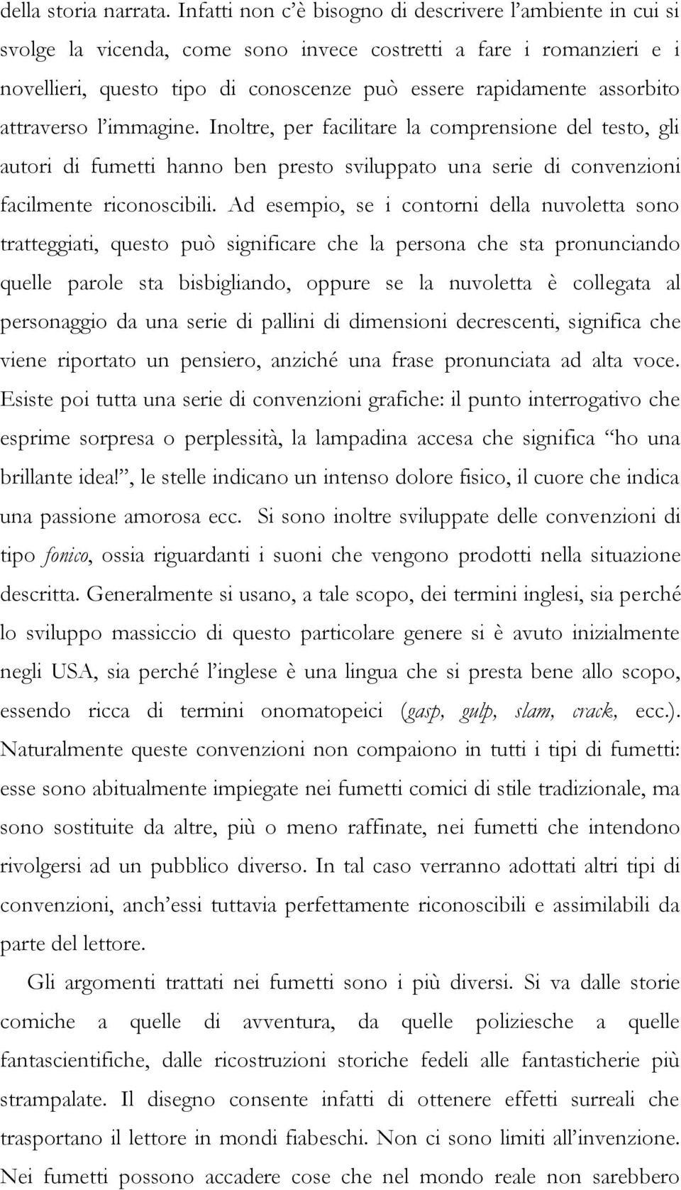 attraverso l immagine. Inoltre, per facilitare la comprensione del testo, gli autori di fumetti hanno ben presto sviluppato una serie di convenzioni facilmente riconoscibili.