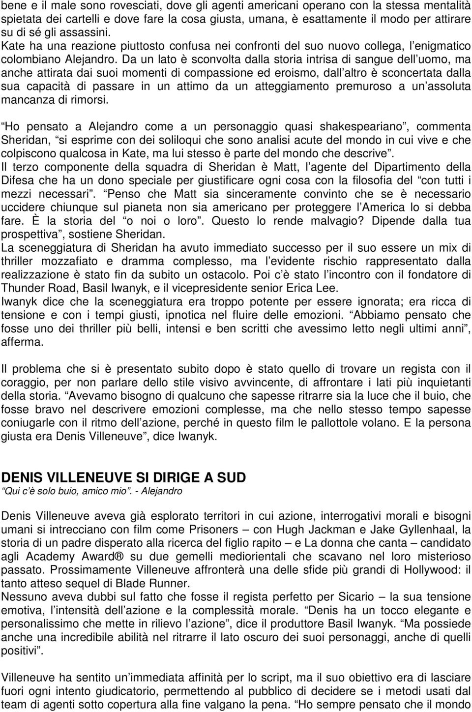 Da un lato è sconvolta dalla storia intrisa di sangue dell uomo, ma anche attirata dai suoi momenti di compassione ed eroismo, dall altro è sconcertata dalla sua capacità di passare in un attimo da