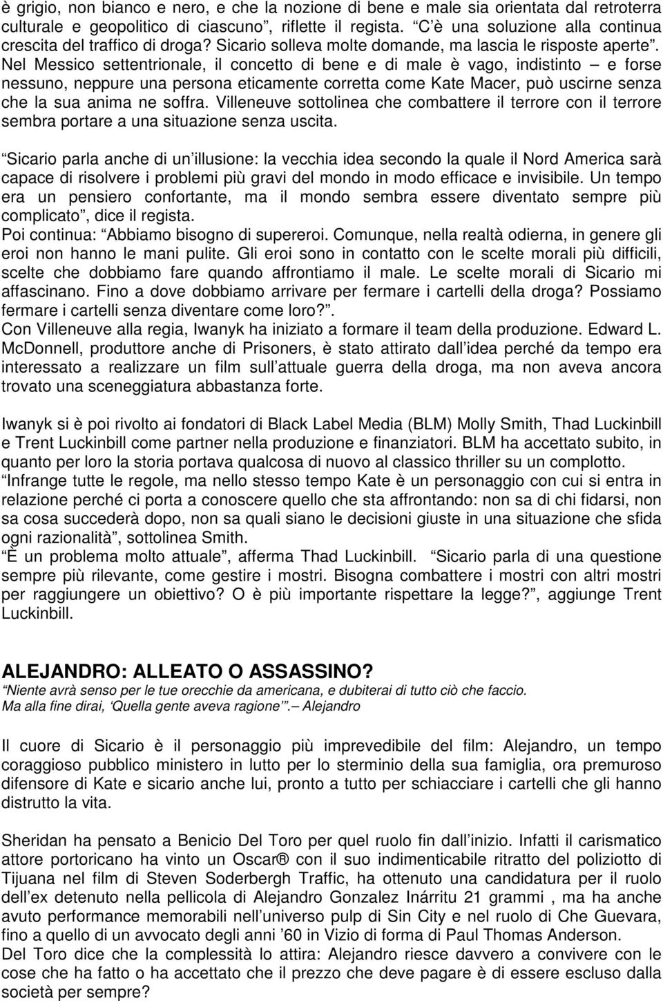 Nel Messico settentrionale, il concetto di bene e di male è vago, indistinto e forse nessuno, neppure una persona eticamente corretta come Kate Macer, può uscirne senza che la sua anima ne soffra.