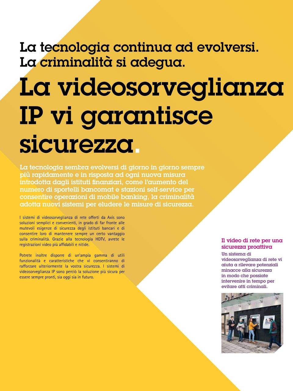 stazioni self-service per consentire operazioni di mobile banking, la criminalità adotta nuovi sistemi per eludere le misure di sicurezza.