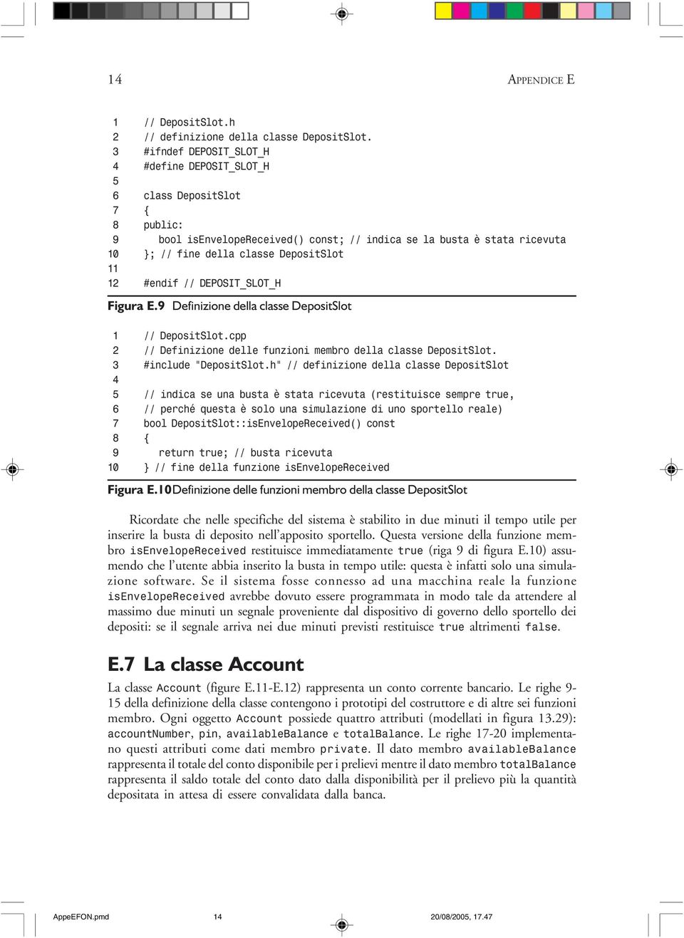 11 12 #endif // DEPOSIT_SLOT_H Figura E.9 Definizione della classe DepositSlot 1 // DepositSlot.cpp 2 // Definizione delle funzioni membro della classe DepositSlot. 3 #include DepositSlot.