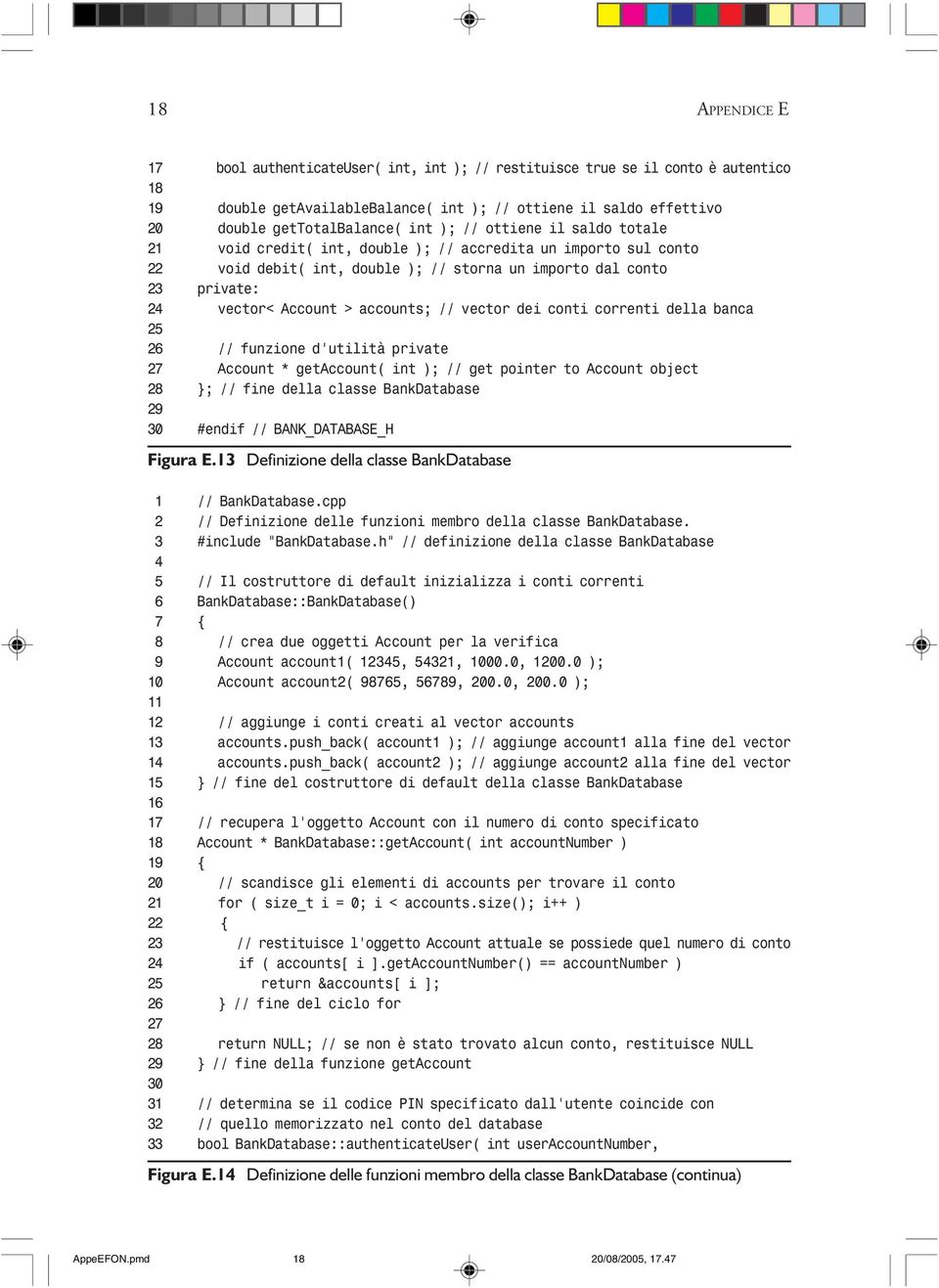 // vector dei conti correnti della banca 25 26 // funzione d utilità private 27 Account * getaccount( int ); // get pointer to Account object 28 }; // fine della classe BankDatabase 29 30 #endif //