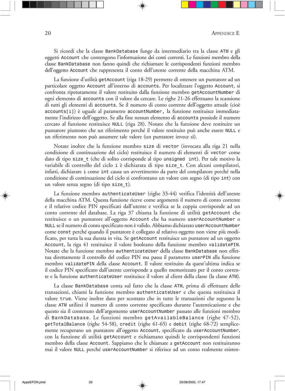 La funzione d utilità getaccount (riga 18-29) permette di ottenere un puntatore ad un particolare oggetto Account all interno di accounts.