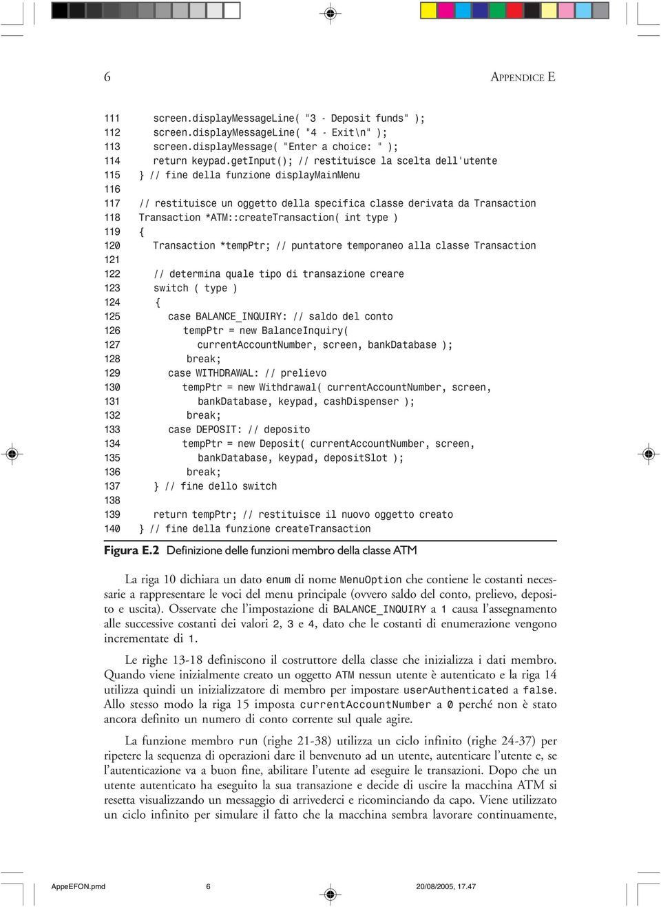 *ATM::createTransaction( int type ) 119 { 120 Transaction *tempptr; // puntatore temporaneo alla classe Transaction 121 122 // determina quale tipo di transazione creare 123 switch ( type ) 124 { 125