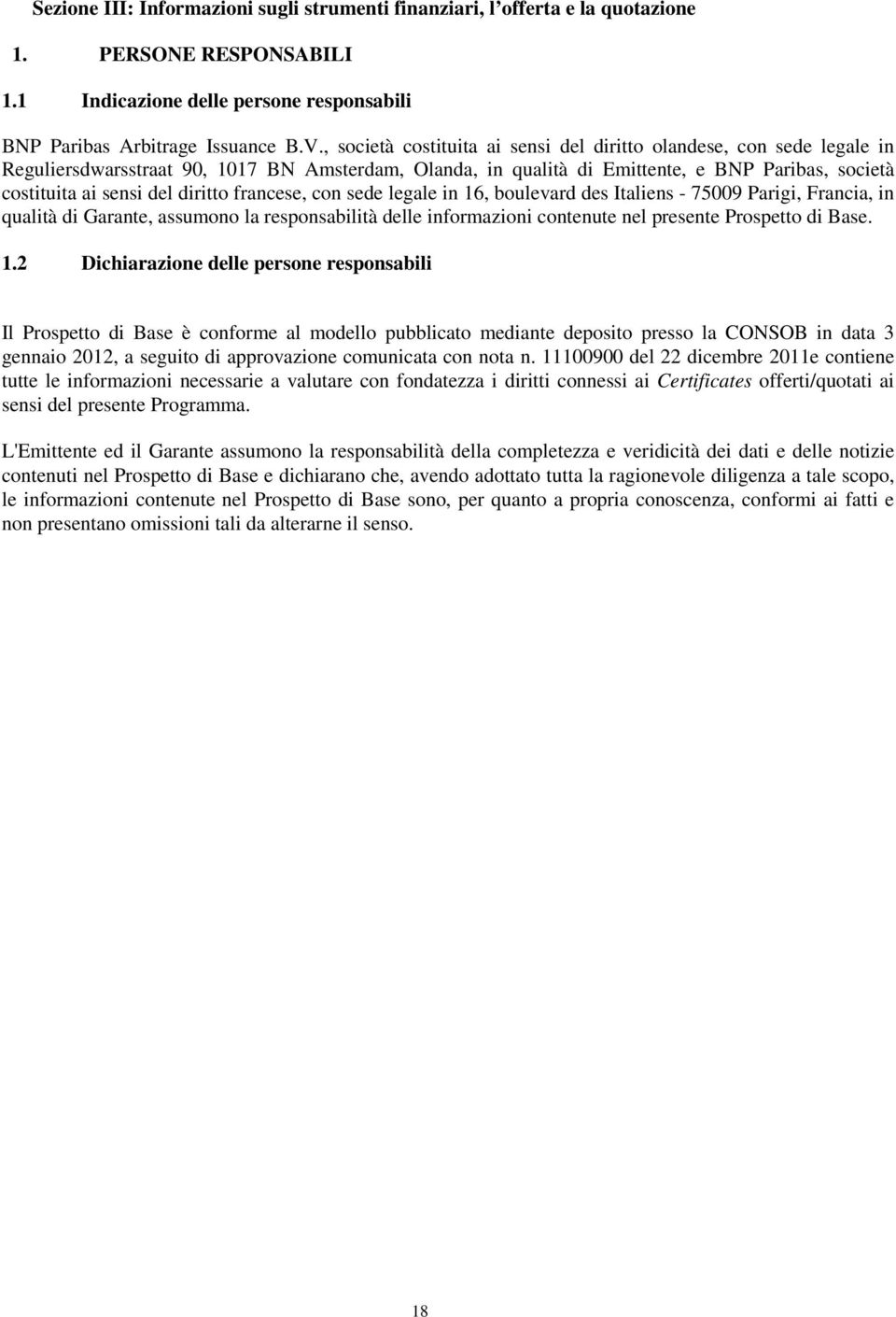 diritto francese, con sede legale in 16, boulevard des Italiens - 75009 Parigi, Francia, in qualità di Garante, assumono la responsabilità delle informazioni contenute nel presente Prospetto di Base.