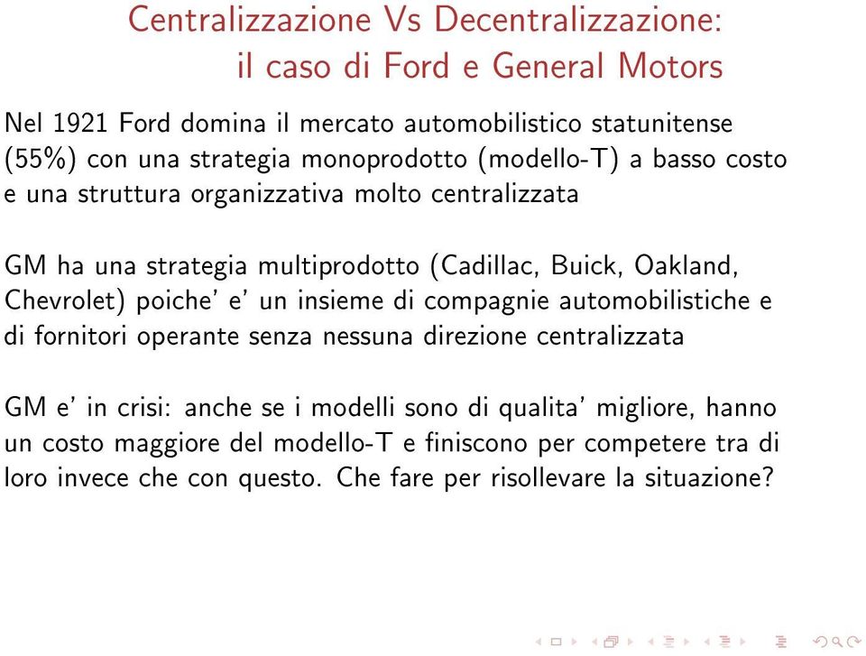 Chevrolet) poiche' e' un insieme di compagnie automobilistiche e di fornitori operante senza nessuna direzione centralizzata GM e' in crisi: anche se i