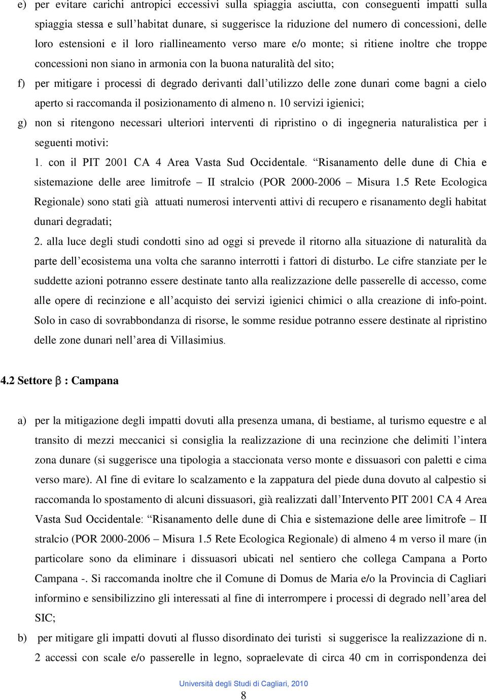 derivanti dall utilizzo delle zone dunari come bagni a cielo aperto si raccomanda il posizionamento di almeno n.