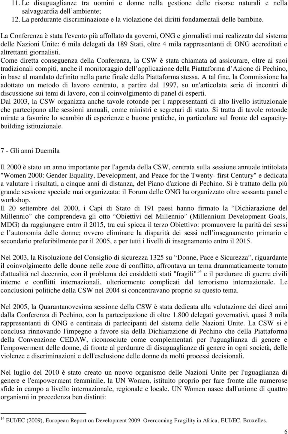 La Conferenza è stata l'evento più affollato da governi, ONG e giornalisti mai realizzato dal sistema delle Nazioni Unite: 6 mila delegati da 189 Stati, oltre 4 mila rappresentanti di ONG accreditati