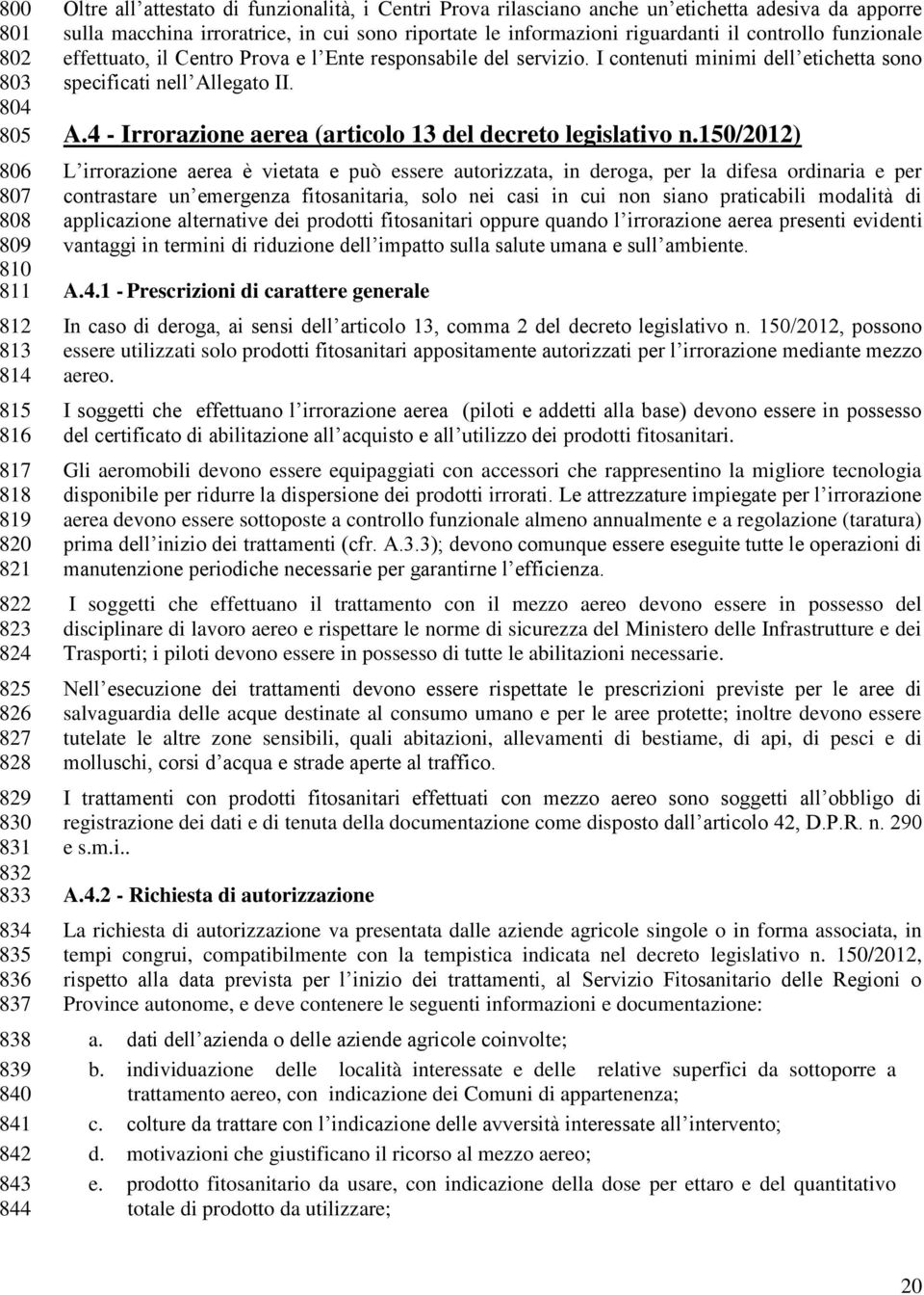 Centro Prova e l Ente responsabile del servizio. I contenuti minimi dell etichetta sono specificati nell Allegato II. A.4 - Irrorazione aerea (articolo 13 del decreto legislativo n.