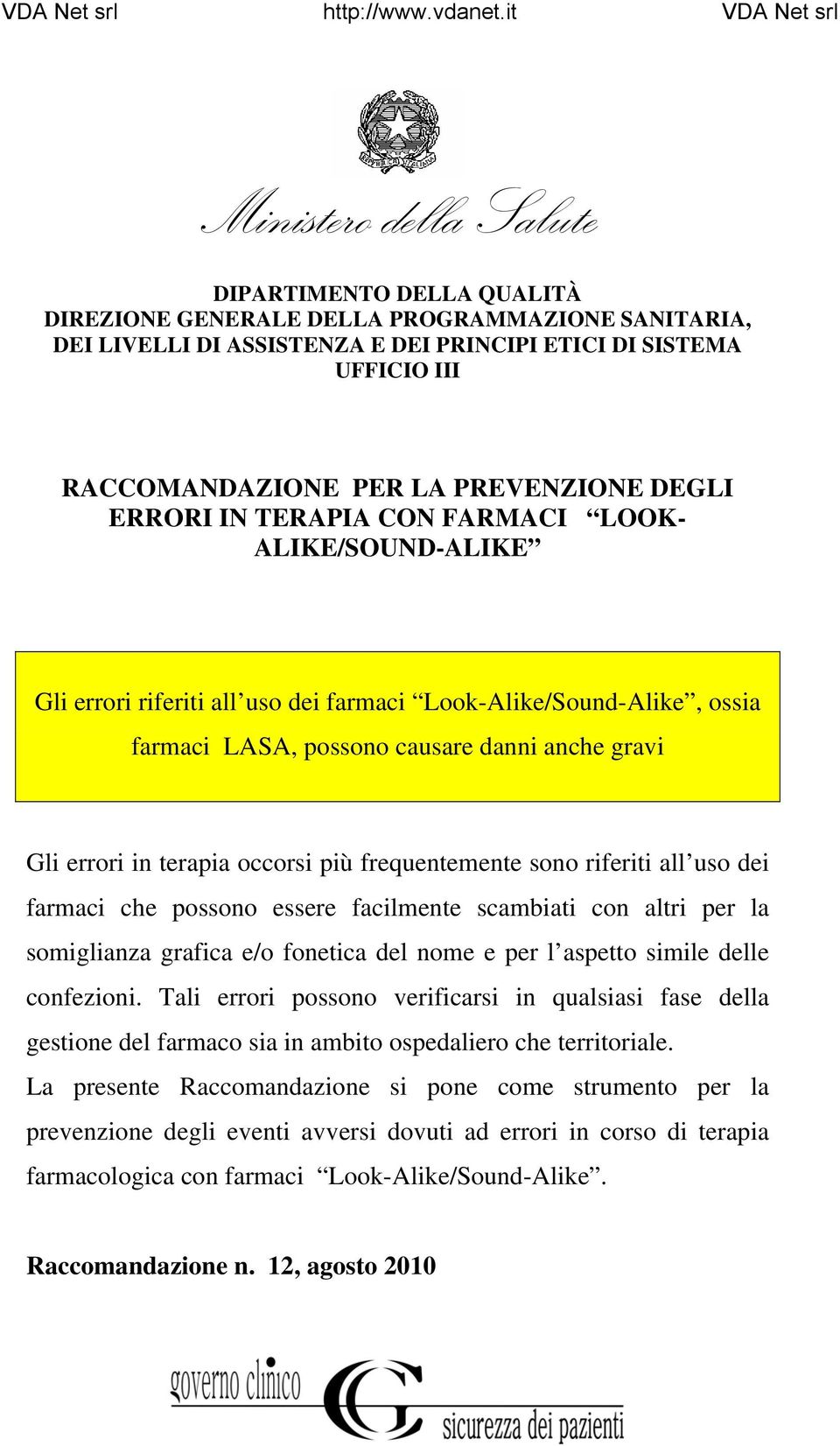 errori in terapia occorsi più frequentemente sono riferiti all uso dei farmaci che possono essere facilmente scambiati con altri per la somiglianza grafica e/o fonetica del nome e per l aspetto