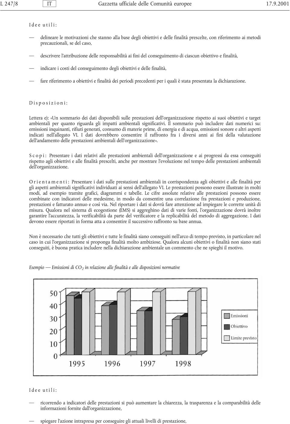 responsabilità ai fini del conseguimento di ciascun obiettivo e finalità, indicare i costi del conseguimento degli obiettivi e delle finalità, fare riferimento a obiettivi e finalità dei periodi