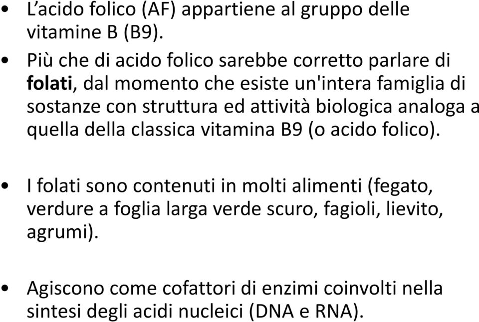 struttura ed attività biologica analoga a quella della classica vitamina B9 (o acido folico).