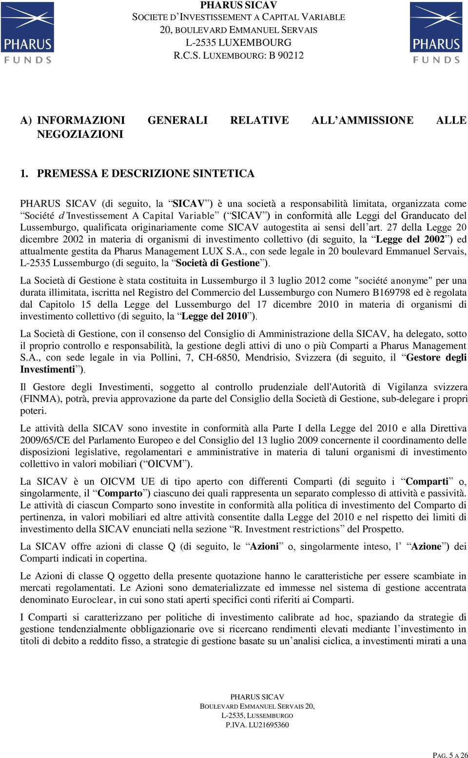 Granducato del Lussemburgo, qualificata originariamente come SICAV autogestita ai sensi dell art.