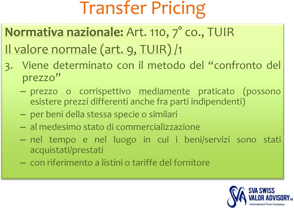 esistere prezzi differenti anche fra parti indipendenti) per beni della stessa specie o similari al medesimo