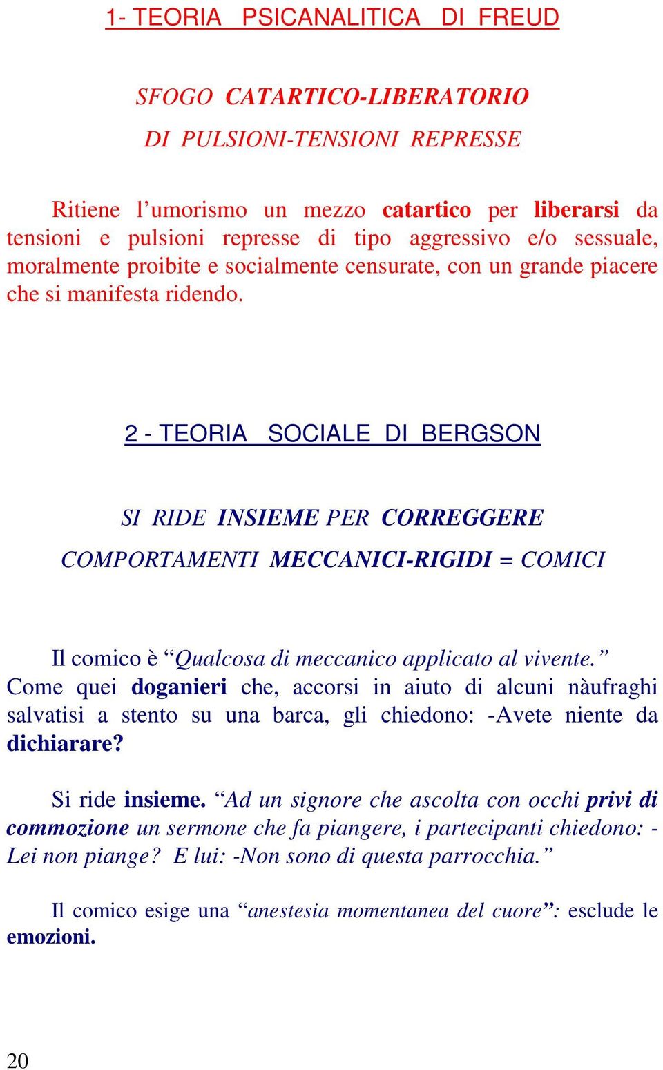 2 - TEORIA SOCIALE DI BERGSON SI RIDE INSIEME PER CORREGGERE COMPORTAMENTI MECCANICI-RIGIDI = COMICI Il comico è Qualcosa di meccanico applicato al vivente.