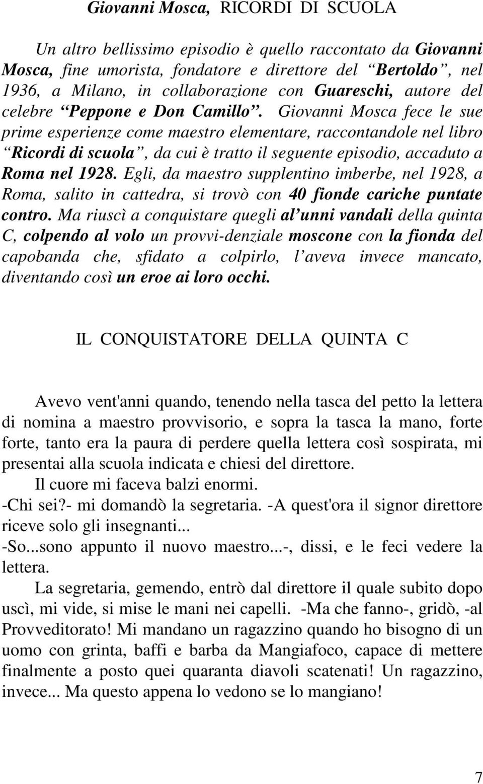 Giovanni Mosca fece le sue prime esperienze come maestro elementare, raccontandole nel libro Ricordi di scuola, da cui è tratto il seguente episodio, accaduto a Roma nel 1928.