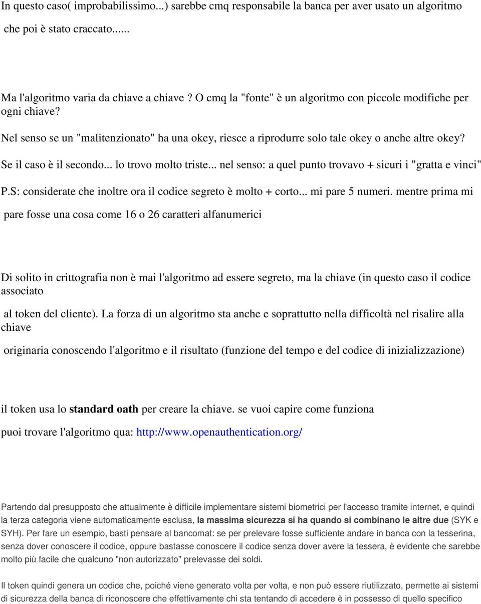 .. lo trovo molto triste... nel senso: a quel punto trovavo + sicuri i "gratta e vinci" P.S: considerate che inoltre ora il codice segreto è molto + corto... mi pare 5 numeri.