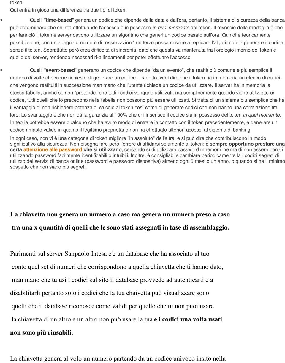 sta effettuando l'accesso è in possesso in quel momento del  Il rovescio della medaglia è che per fare ciò il token e server devono utilizzare un algoritmo che generi un codice basato sull'ora.