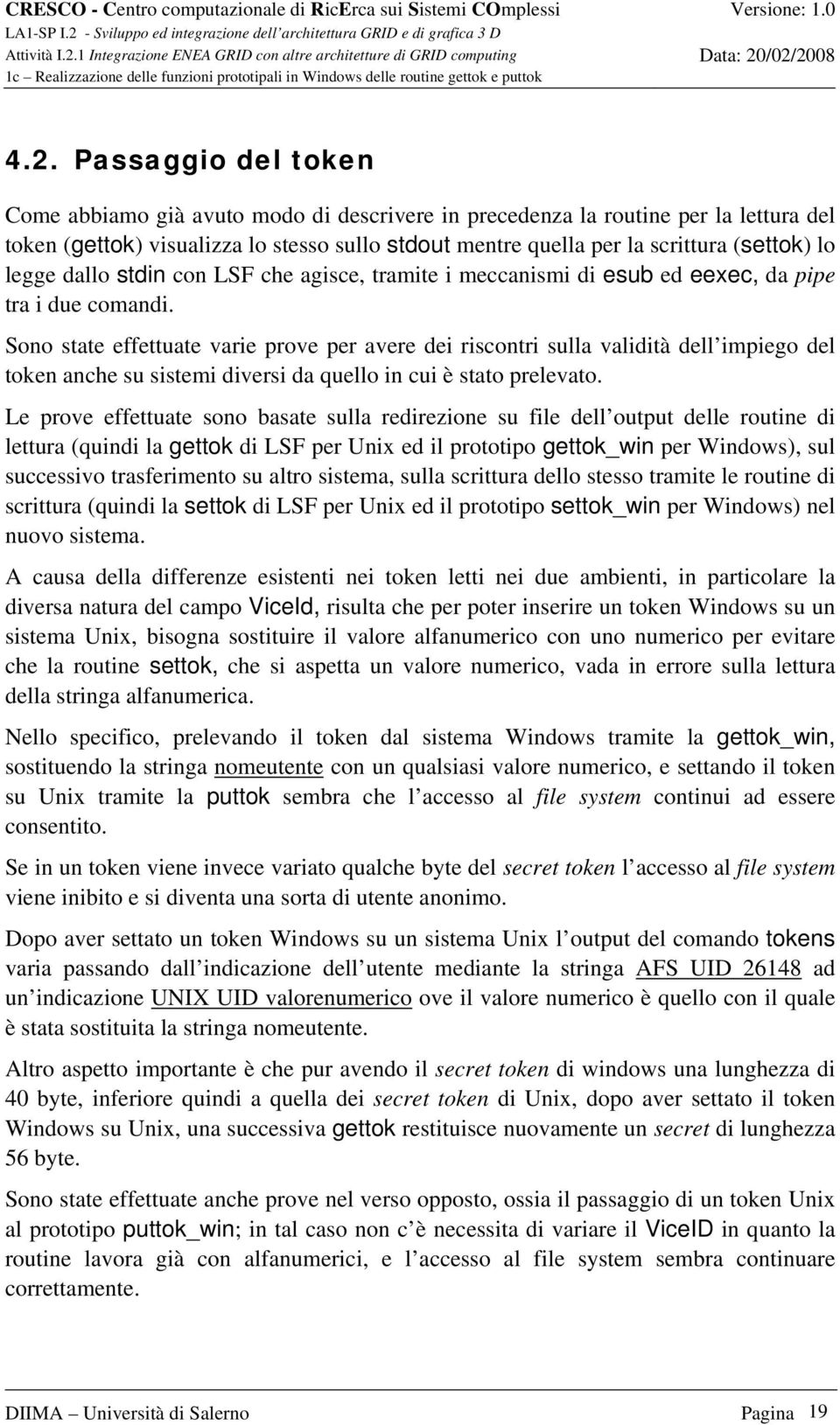 Sono state effettuate varie prove per avere dei riscontri sulla validità dell impiego del token anche su sistemi diversi da quello in cui è stato prelevato.