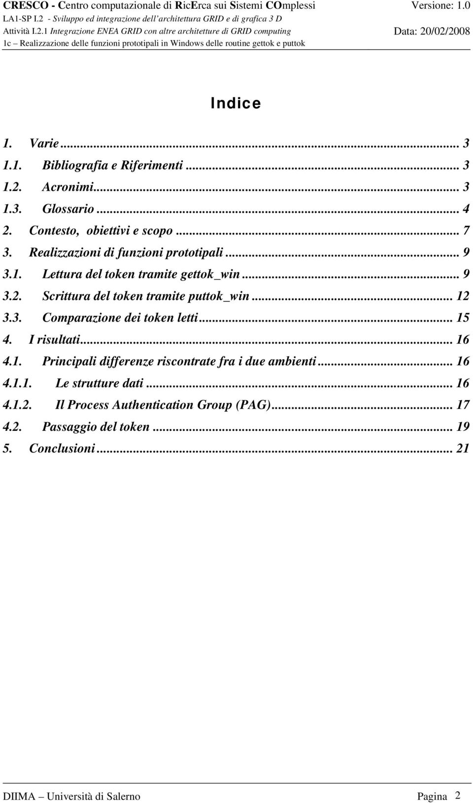 3. Comparazione dei token letti... 15 4. I risultati... 16 4.1. Principali differenze riscontrate fra i due ambienti... 16 4.1.1. Le strutture dati.