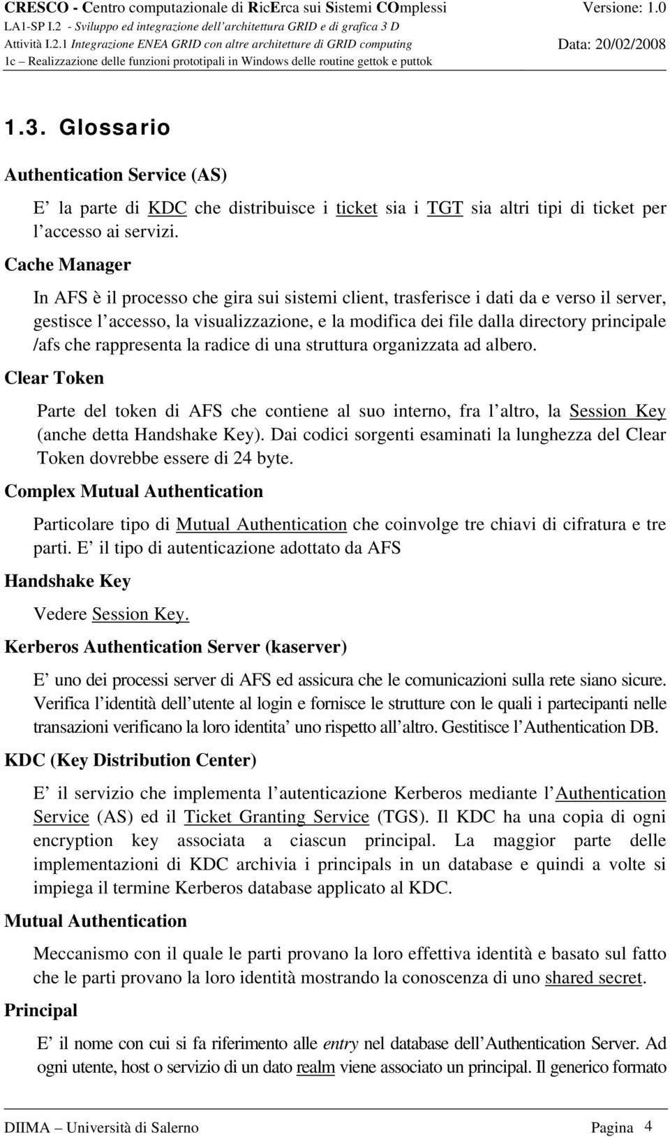 che rappresenta la radice di una struttura organizzata ad albero. Clear Token Parte del token di AFS che contiene al suo interno, fra l altro, la Session Key (anche detta Handshake Key).