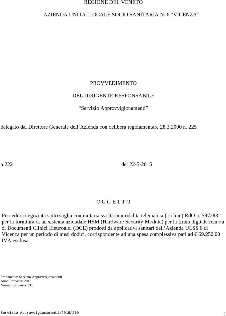 222 del 22-5-2015 O G G E T T O Procedura negoziata sotto soglia comunitaria svolta in modalità telematica (on line) RdO n.