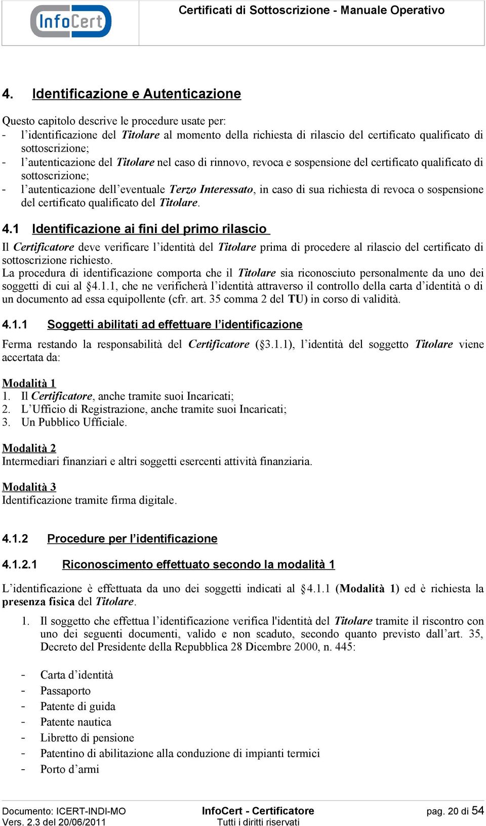 di sua richiesta di revoca o sospensione del certificato qualificato del Titolare. 4.