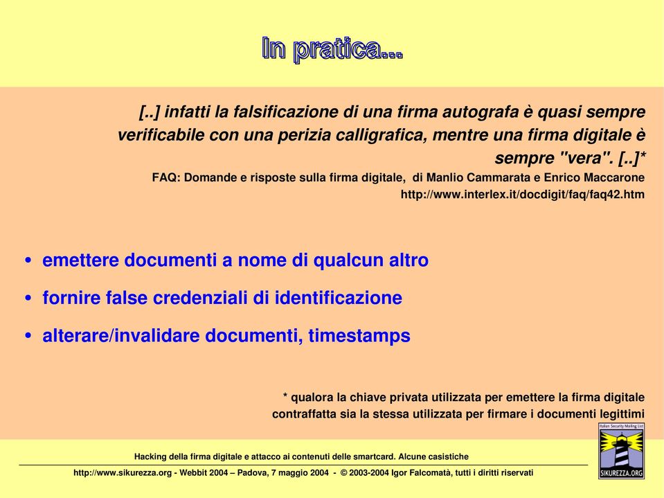 "vera". [..]* FAQ: Domande e risposte sulla firma digitale, di Manlio Cammarata e Enrico Maccarone http://www.interlex.it/docdigit/faq/faq42.