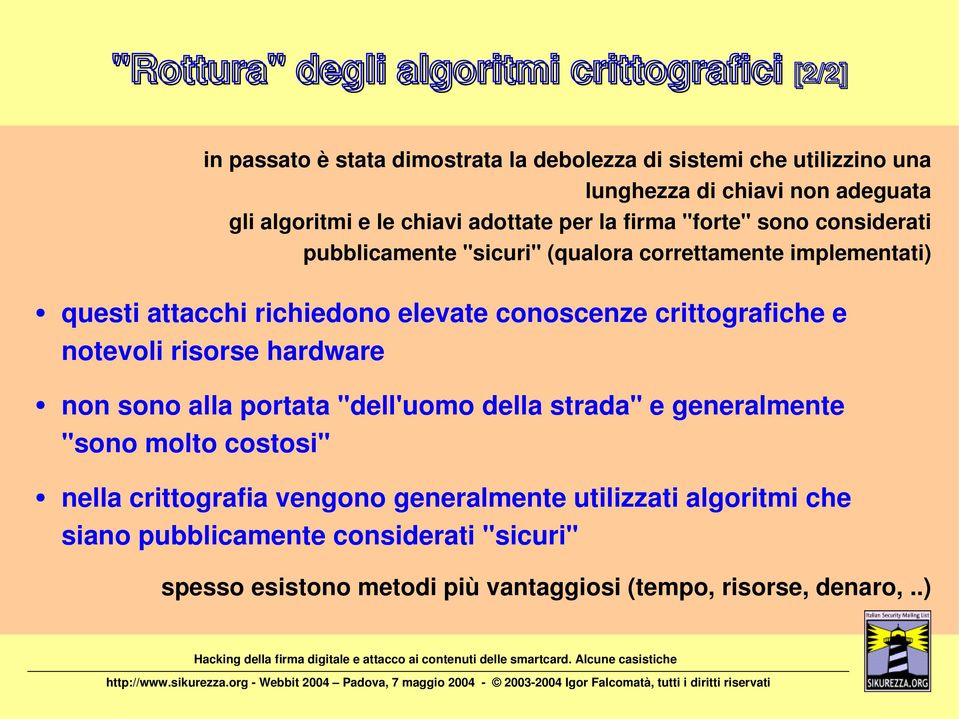 elevate conoscenze crittografiche e notevoli risorse hardware non sono alla portata "dell'uomo della strada" e generalmente "sono molto costosi" nella