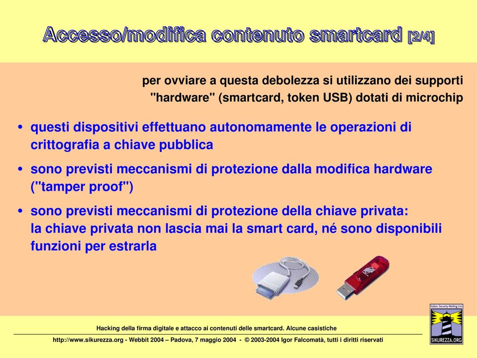 chiave pubblica sono previsti meccanismi di protezione dalla modifica hardware ("tamper proof") sono previsti