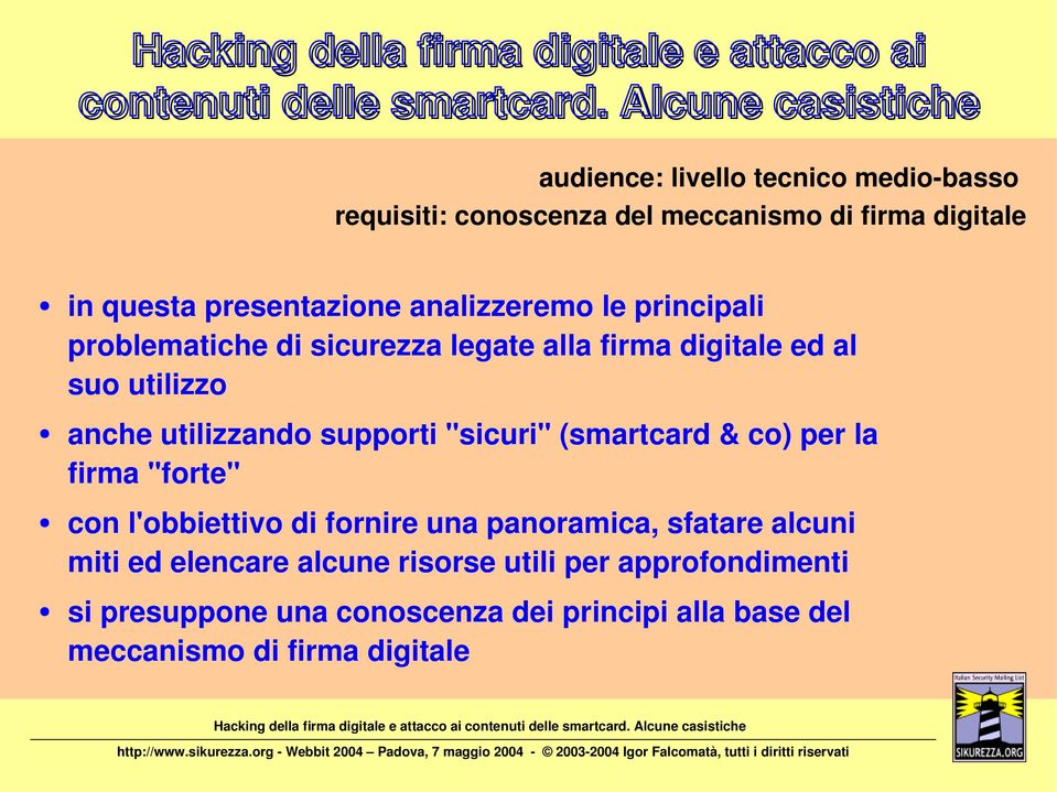 analizzeremo le principali problematiche di sicurezza legate alla firma digitale ed al suo utilizzo anche utilizzando supporti "sicuri"