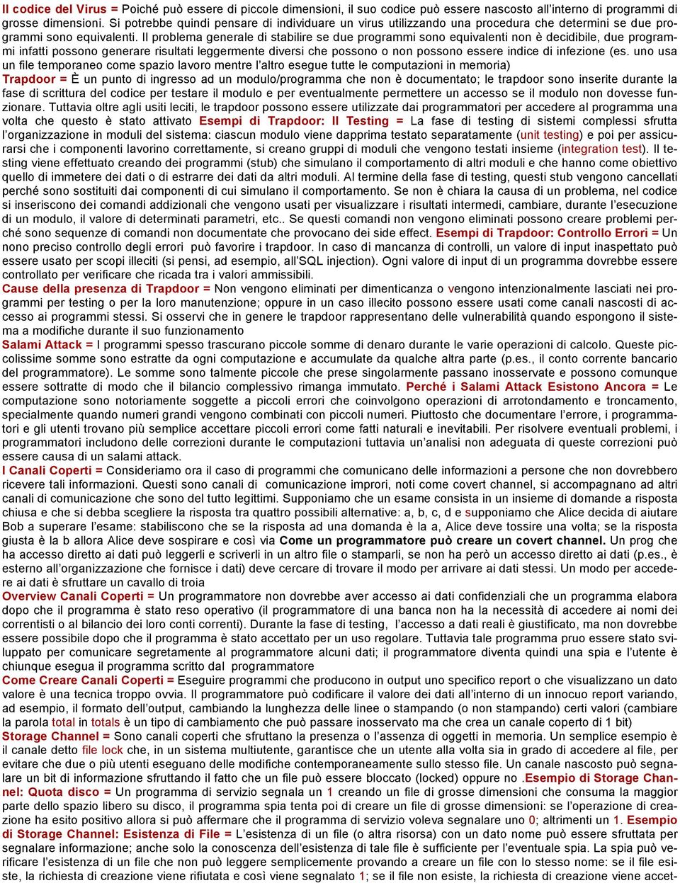 Il problema generale di stabilire se due programmi sono equivalenti non è decidibile, due programmi infatti possono generare risultati leggermente diversi che possono o non possono essere indice di