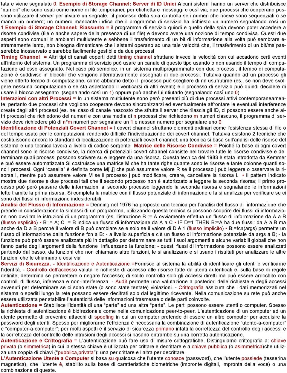 che cooperano possono utilizzare il server per inviare un segnale: il processo della spia controlla se i numeri che riceve sono sequenziali o se manca un numero; un numero mancante indica che il