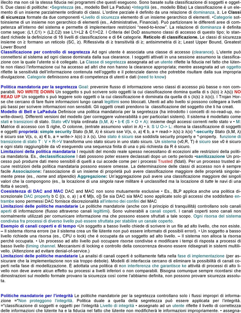 Le Classi di sicurezza formate da due componenti Livello di sicurezza elemento di un insieme gerarchico di elementi. Categorie sottoinsieme di un insieme non gerarchico di elementi (es.