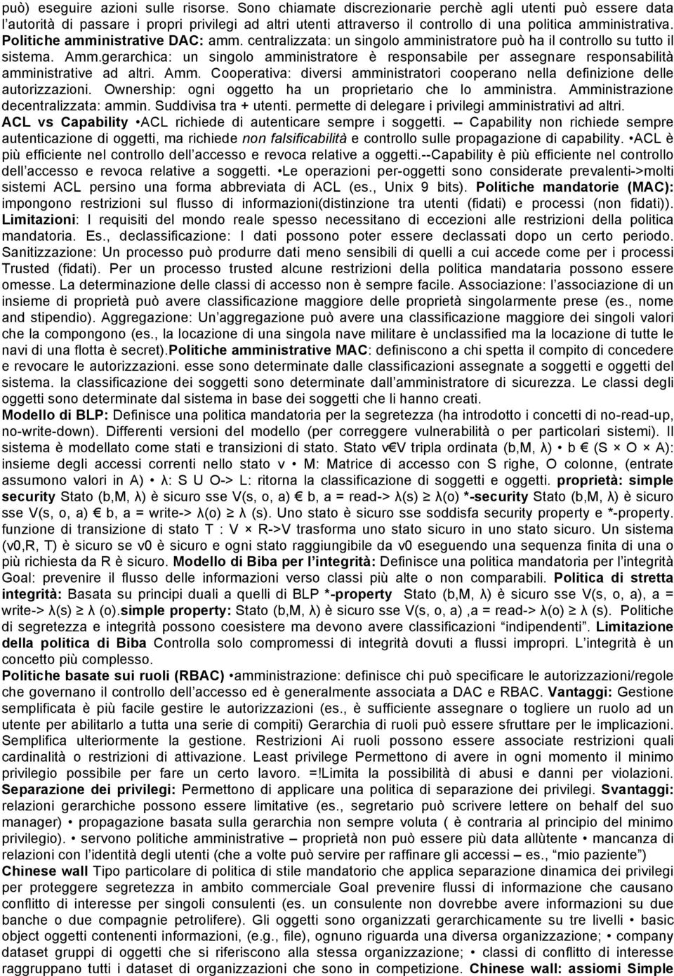 Politiche amministrative DAC: amm. centralizzata: un singolo amministratore può ha il controllo su tutto il sistema. Amm.