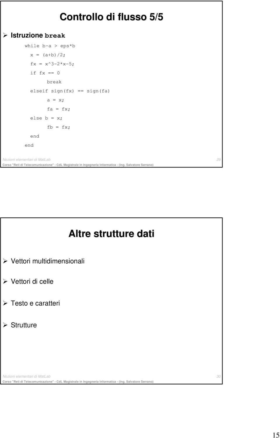 x; fb = fx; Nozioni elementari di MatLab 29 Altre strutture dati Vettori