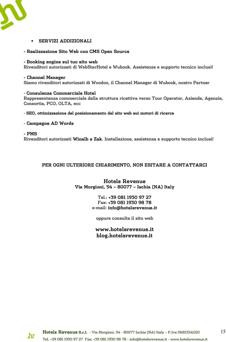 Operator, Aziende, Agenzie, Consortia, PCO, OLTA, ecc - SEO, ottimizzazione del posizionamento del sito web sui motori di ricerca - Campagne AD Words - PMS Rivenditori autorizzati Winalb e Zak.