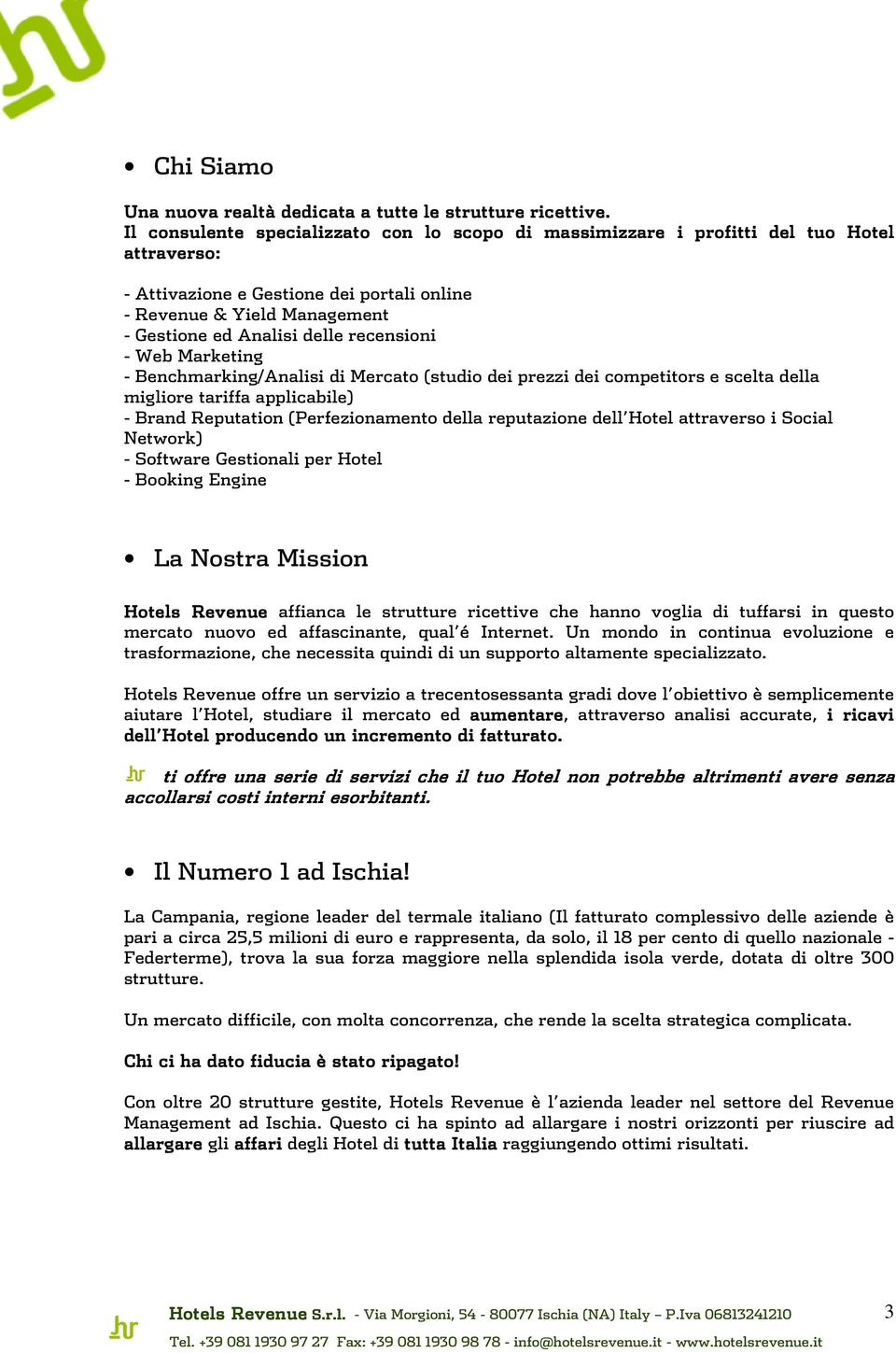 recensioni - Web Marketing - Benchmarking/Analisi di Mercato (studio dei prezzi dei competitors e scelta della migliore tariffa applicabile) - Brand Reputation (Perfezionamento della reputazione dell