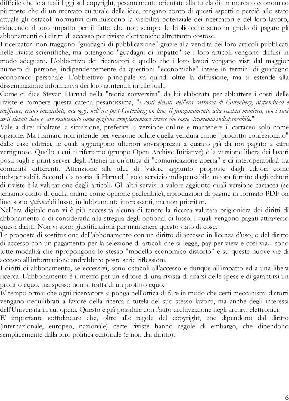 di pagare gli abbonamenti o i diritti di accesso per riviste elettroniche altrettanto costose.