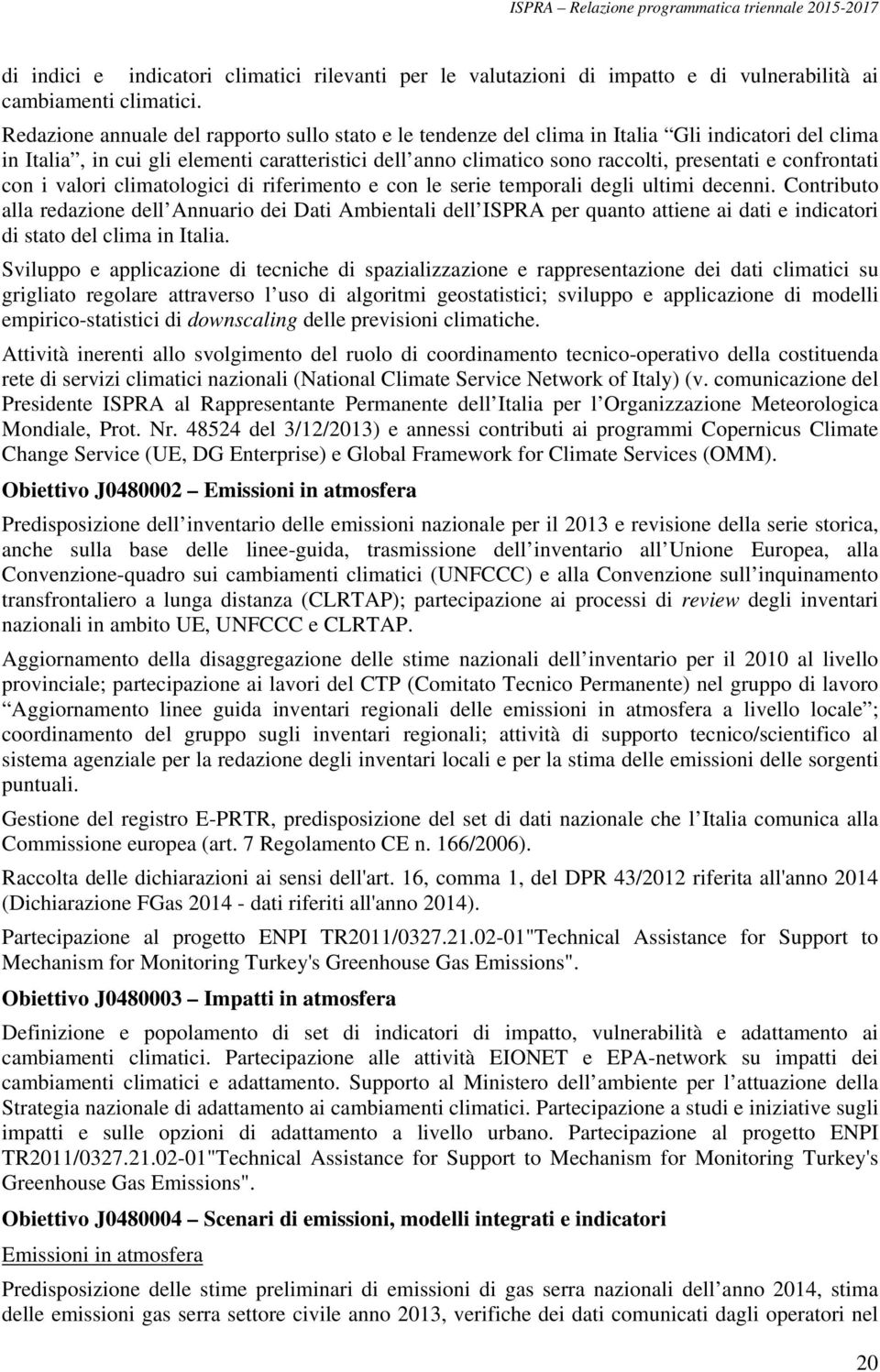 confrontati con i valori climatologici di riferimento e con le serie temporali degli ultimi decenni.